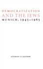Democratization and the Jews : Munich, 1945-1965 - Book