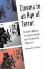 Cinema in an Age of Terror : North Africa, Victimization, and Colonial History - Book