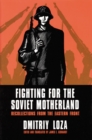 Fighting for the Soviet Motherland : Recollections from the Eastern Front - Book