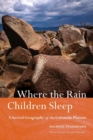 Where the Rain Children Sleep : A Sacred Geography of the Colorado Plateau - Book