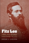 Fitz Lee : A Military Biography of Major General Fitzhugh Lee, C.S.A. - Book