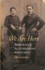 We Are Here : Memories of the Lithuanian Holocaust - Book
