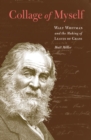 Collage of Myself : Walt Whitman and the Making of Leaves of Grass - eBook