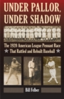 Under Pallor, Under Shadow : The 1920 American League Pennant Race That Rattled and Rebuilt Baseball - Book