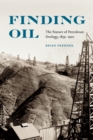 Finding Oil : The Nature of Petroleum Geology, 1859-1920 - Book