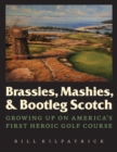 Brassies, Mashies, and Bootleg Scotch : Growing Up on America's First Heroic Golf Course - Book