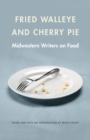 Fried Walleye and Cherry Pie : Midwestern Writers on Food - Book
