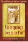 Anthropology Goes to the Fair : The 1904 Louisiana Purchase Exposition - Book