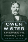 Owen Wister : Chronicler of the West, Gentleman of the East - Book