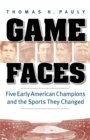 Game Faces : Five Early American Champions and the Sports They Changed - Book