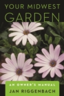 Your Midwest Garden : An Owner's Manual - Book