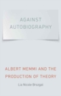 Against Autobiography : Albert Memmi and the Production of Theory - Book