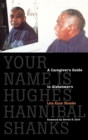 Your Name Is Hughes Hannibal Shanks : A Caregiver's Guide to Alzheimer's - Book