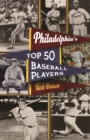 Philadelphia's Top Fifty Baseball Players - Book