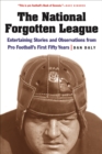The National Forgotten League : Entertaining Stories and Observations from Pro Football's First Fifty Years - Book