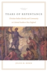 Tears of Repentance : Christian Indian Identity and Community in Colonial Southern New England - Book