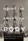 Making the American Body : The Remarkable Saga of the Men and Women Whose Feats, Feuds, and Passions Shaped Fitness History - Book