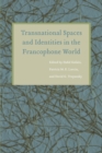 Transnational Spaces and Identities in the Francophone World - Book