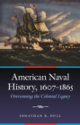 American Naval History, 1607-1865 : Overcoming the Colonial Legacy - eBook