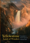 Yellowstone, Land of Wonders : Promenade in North America's National Park - Book
