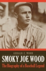 Smoky Joe Wood : The Biography of a Baseball Legend - Book