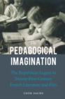 The Pedagogical Imagination : The Republican Legacy in Twenty-First-Century French Literature and Film - Book