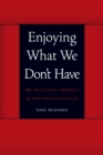 Enjoying What We Don't Have : The Political Project of Psychoanalysis - Book