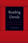 Reading Unruly : Interpretation and Its Ethical Demands - Book