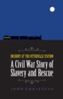 Incident at the Otterville Station : A Civil War Story of Slavery and Rescue - Book