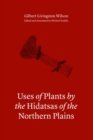 Uses of Plants by the Hidatsas of the Northern Plains - Book