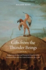 Gifts from the Thunder Beings : Indigenous Archery and European Firearms in the Northern Plains and Central Subarctic, 1670-1870 - Book