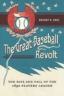 The Great Baseball Revolt : The Rise and Fall of the 1890 Players League - Book