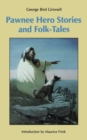 Pawnee Hero Stories and Folk-Tales : with Notes on The Origin, Customs and Characters of the Pawnee People - Book