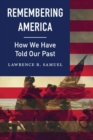 Remembering America : How We Have Told Our Past - Book