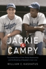 Jackie and Campy : The Untold Story of Their Rocky Relationship and the Breaking of Baseball's Color Line - eBook