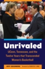 Unrivaled : UConn, Tennessee, and the Twelve Years that Transcended Women's Basketball - Book