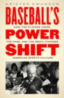Baseball's Power Shift : How the Players Union, the Fans, and the Media Changed American Sports Culture - Book