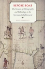 Before Boas : The Genesis of Ethnography and Ethnology in the German Enlightenment - Book