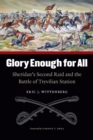 Glory Enough for All : Sheridan's Second Raid and the Battle of Trevilian Station - Book