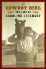 The Cowboy Girl : The Life of Caroline Lockhart - Book
