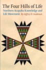 The Four Hills of Life : Northern Arapaho Knowledge and Life Movement - Book