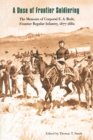 A Dose of Frontier Soldiering : The Memoirs of Corporal E. A. Bode, Frontier Regular Infantry, 1877-1882 - Book