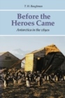 Before the Heroes Came : Antarctica in the 1890s - Book