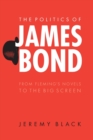 The Politics of James Bond : From Fleming's Novels to the Big Screen - Book