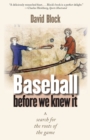 Baseball before We Knew It : A Search for the Roots of the Game - Book