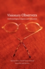 Visionary Observers : Anthropological Inquiry and Education - Book