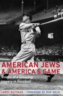 American Jews and America's Game : Voices of a Growing Legacy in Baseball - Book
