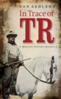In Trace of TR : A Montana Hunter's Journey - Book