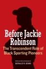 Before Jackie Robinson : The Transcendent Role of Black Sporting Pioneers - Book