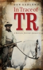 In Trace of TR : A Montana Hunter's Journey - eBook